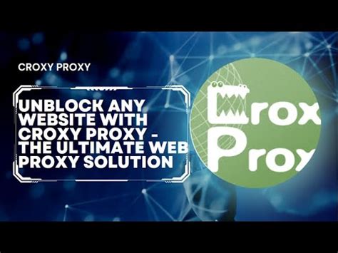 Unlock the Web with CroxyProxy .
